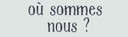 ou sommes nous
